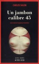 Titre : UN JAMBON CALIBRE 45
 Auteur : SALEM CARLOS